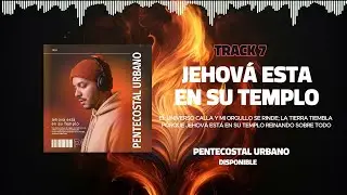 JEHOVÁ ESTÁ EN SU TEMPLO 🕊️ ¿Sientes el Fuego?🔥| Pentecostal Urbano