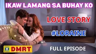 Ikaw Lamang Sa Buhay Ko Drama 2025 Full Episode | LORAINE Story | Dear Mr. Romantiko