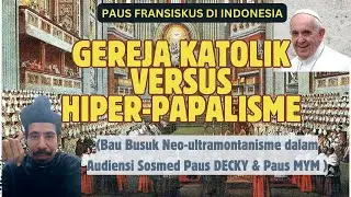 GEREJA KATOLIK VERSUS HYPERPAPALISME: NEO-ULTRAMONTANISME DALAM AUDIENSI SOSMED DECKY DAN MYM