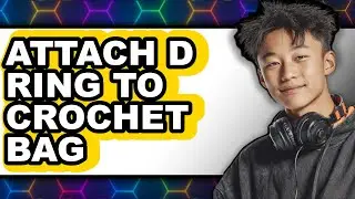 How to Attach D Ring to Crochet Bag