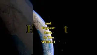 2nd Highest Peak in the WORLD
