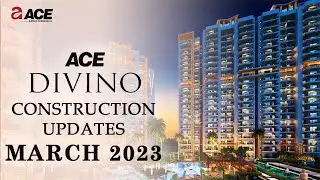 ACE DIVINO CONSTRUCTION UPDATES MARCH 2023 | ACE DIVINO NOIDA EXTENSION ~ ACE GROUP INDIA