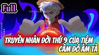 FULL | TRUYỀN NH&Acirc;N ĐỜI THỨ 9 CỦA TIỆM CẦM ĐỒ &Acirc;M T&Agrave; | MrPenVietSub