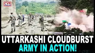 Uttarkashi Cloudburst 2025 | Indian Army Restores Communication & Begins Reconstruction |CVR English