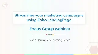 Focus Group Webinar - Streamlining Marketing Campaigns with Zoho LandingPage