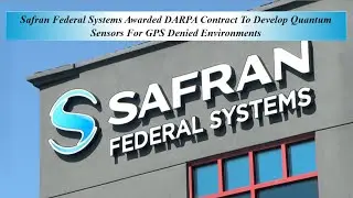 Safran Federal Systems Awarded DARPA Contract To Develop Quantum Sensors For GPS Denied Environments