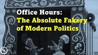 Office Hours: The Absolute Fakery of Modern Politics