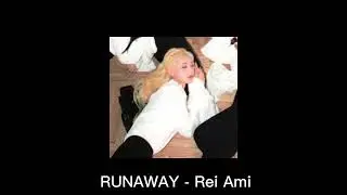 RUNAWAY - Rei Ami [speed up/nightcore version]
