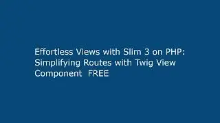 Effortless Views with Slim 3 on PHP: Simplifying Routes with Twig View Component  FREE