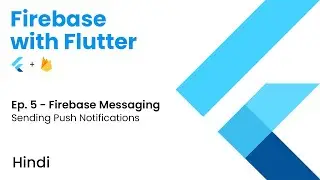 Firebase with Flutter | Ep. 5 - Firebase Messaging | Send Push Notifications using Firebase | Hindi