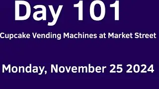 Day 101 - Cupcake Vending Machines at Market Street 🧁 (Monday, November 25 2024)
