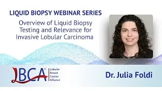 Liquid Biopsy Webinar Series: Overview of Liquid Biopsy Testing and Relevance for ILC