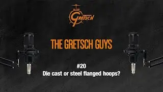 THE GRETSCH GUYS #20: Die cast or steel flanged hoops?