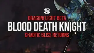 CHAOTIC BLISS!? Blood Death Knight Dragonflight | First Impressions
