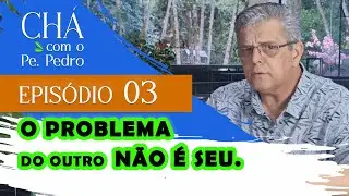 Chá com Pe. Pedro - Episódio 03