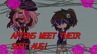 Aftons (+ others) meet their soft AU! + announcement ( watch till the end!)