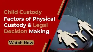 Child Custody  Factors of Physical Custody & Legal Decision Making