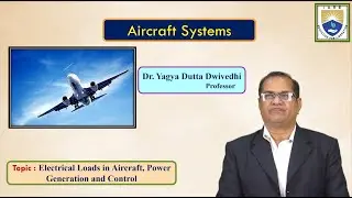 Electrical Loads in Aircraft, Power Generation and Control by Dr. Yagya Dutta Dwivedhi