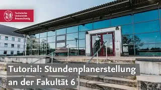 Tutorial Stundenplanerstellung an der Fakult&auml;t 6 | TU Braunschweig
