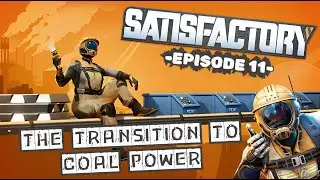 Satisfactory - Ep 11 - The Transition To Coal Power