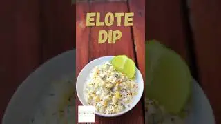 Elote Dip Recipe: Mexican Street Corn