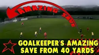 Goalkeeper's Amazing Save from 40 yards