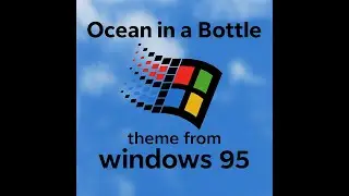 Ocean in a Bottle - Homage to Windows 95