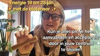 💞 Energie 19 tm25 jan, met biotensor. Kun jij de buitenwereld accepteren & dichtbij jezelf blijven?💞