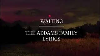 Waiting - The Addams Family ⧼LYRICS⧽