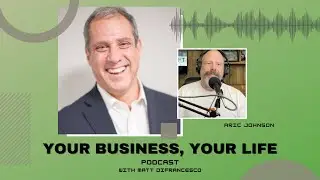 Aric Johnson: How to Achieve Greater Vision Through an Outside Perspective | YBYL Podcast #35