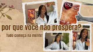 Por Que Você Não Prospera? Tudo Começa na Mente.
