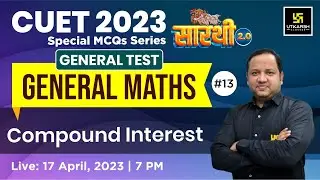 General Maths #13 | Compound Interest(चक्रवृद्धि ब्याज)| Saarthi Series 2.0 |CUET 2023 | Anubhav Sir