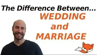 What's the Difference between a WEDDING and a MARRIAGE?
