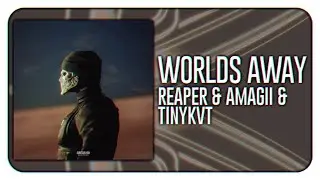 REAPER & AMAGII & TINYKVT - WORLDS AWAY