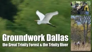 Groundwork Dallas, the Great Trinity Forest & the Trinity River