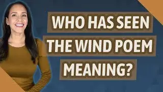 Who Has Seen the Wind poem meaning?
