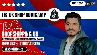 Lecture 2 | TikTok Shop UK Dropshipping | Product Research from Amazon | How to Choose Right Product