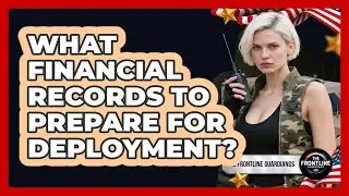 What Financial Records To Prepare For Deployment?