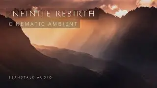 Cinematic Ambient Music for Reflection & Inspiration &ndash; Infinite Rebirth