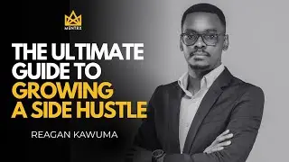 The Ultimate Guide to Growing a Side Hustle | Reagan Kawuma