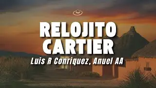 Luis R Conriquez, Anuel AA - Relojito Cartier (Letra/Lyrics)