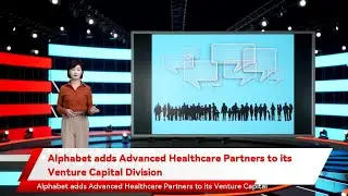 Alphabet adds Advanced Healthcare Partners to its Venture Capital Division