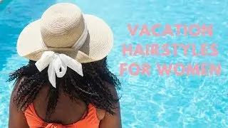 Best Protective Styles for Vacation | JoAnna E