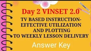 DAY 2-TV BASED INSTRUCTION-EFFECTIVE UTILIZATION AND PLOTTING TO WEEKLY LESSON DELIVERY (Answer Key)