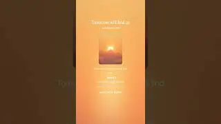 Tomorrow will find us