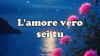 L'amore vero sei tu