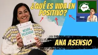 #13 - Ana Asensio. ¡Vida en positivo!
