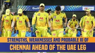IPL 2021 UAE Leg: Strongest Playing XI Of Chennai Super Kings | CSK Strengths & Weaknesses Analysis
