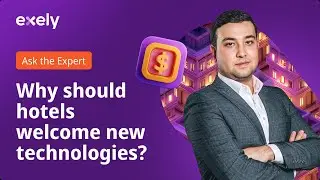 Ask the Exely Expert | Why Should Hotels Welcome New Technologies?