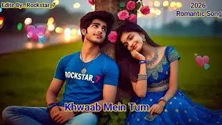 Khwaab Mein Tum | Romantic Love Song 2026 | New Love Song | Hindi  Song | edite by...Rockstar_7